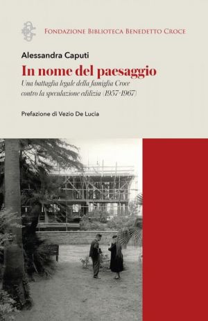 8. Alessandra Caputi, In nome del paesaggio. Una battaglia legale della famiglia Croce contro la speculazione edilizia (1957-1967), prefazione di Vezio De Lucia, Soveria Mannelli, Rubbettino, 2026